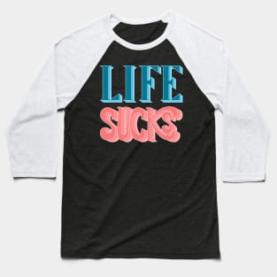 Life Sucks Baseball T-Shirt